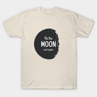 Be the Moon adnd inspire T-Shirt